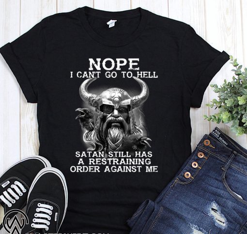 Viking nope I can’t go to hell satan still has a restraining order against me t-shirt