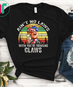 Vintage Ain't No Laws When You're Drinking Claws Funny Gift Tee Shirt