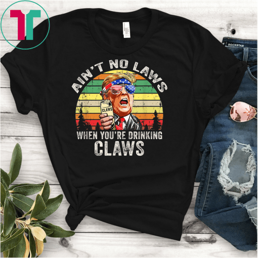 Vintage Ain't No Laws When You're Drinking Claws Funny Gift Tee Shirt