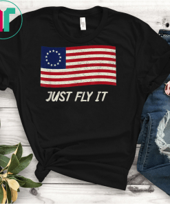 Vintage Betsy Ross Just fly it american 1776 patriotic flag T-Shirt Betsy Ross T-Shirt