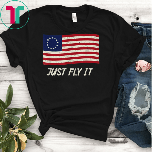 Vintage Betsy Ross Just fly it american 1776 patriotic flag T-Shirt Betsy Ross T-Shirt