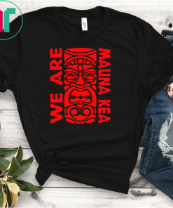 WE ARE Mauna Kea T-Shirt Ku Kia'i Mauna Gift T-Shirt