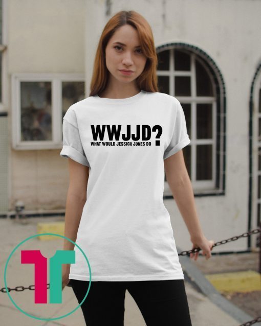 WWJJD What Would Jessica Jones Do Shirt