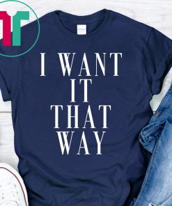 Want it That Way 90s Music Lover Backstreet Boy Shirt