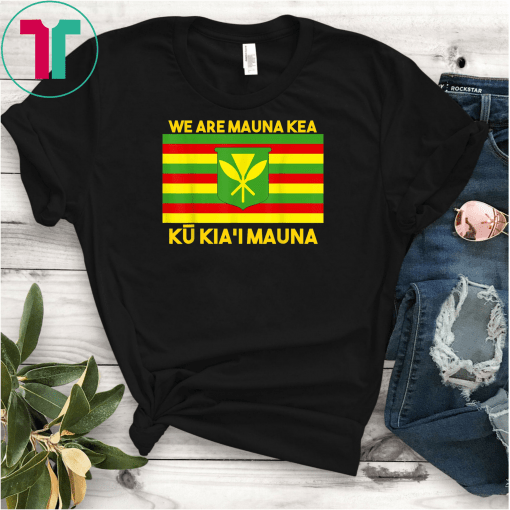 We Are Mauna Kea, Ku Kia'i Mauna tee Native Hawaiian Flag T-Shirts