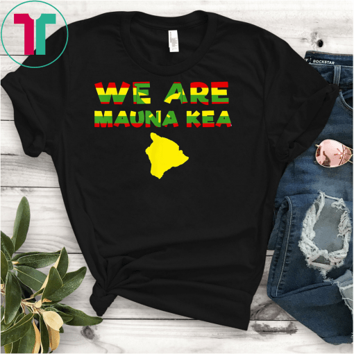 We Are Mauna Kea; Protect Mauna Kea, Ku Kia'i Mauna Unite! T-Shirts