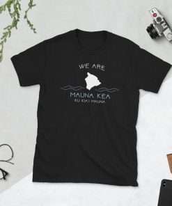 We Are Mauna Kea Shirts Short-Sleeve Unisex T-Shirt