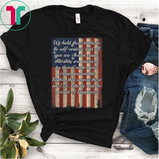 We Hold These Truths Declaration of Independence Shirt Betsy Ross Flag Tee