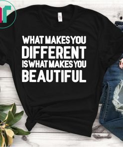 What Makes You Different Is What Makes You Beautiful T-Shirt