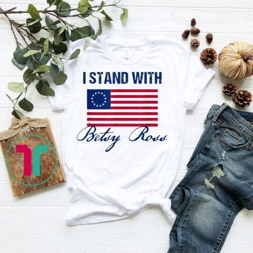 Womens I Stand With Betsy Ross Flag T-Shirt