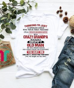 Womens I'm A Spoiled Granddaughter Of Crazy Grandpa Spoiled Child Tee Shirt