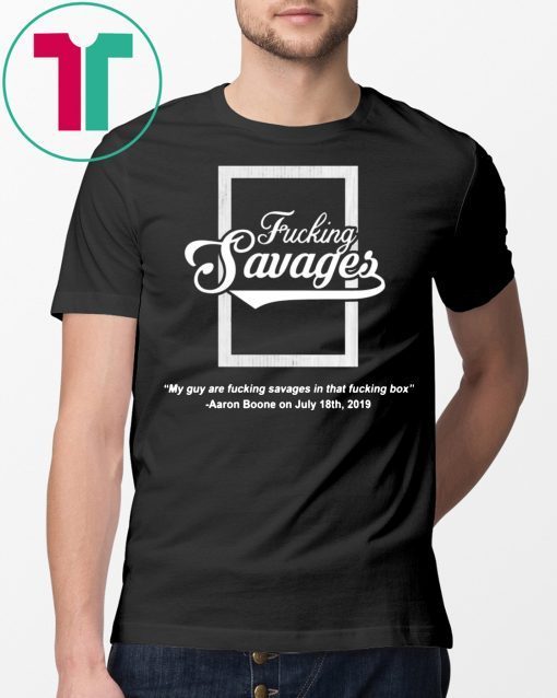 Yankees F*cking Savages In The Box T-Shirt