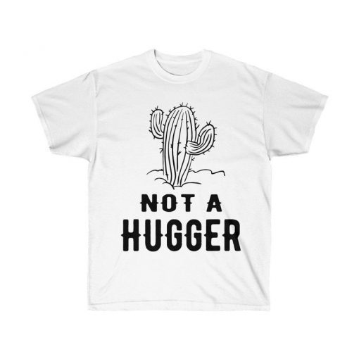 not a hugger cactus shirt,Unisex Ultra Cotton Tee