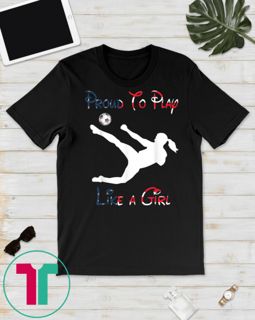 proud to play US Flag Women Soccer team player Fan Gift T-Shirt