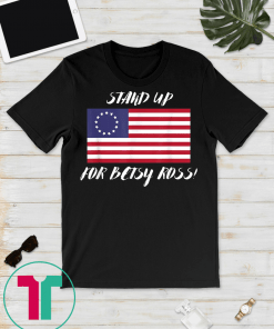 stand up for betsy ross t-shirt Betsy Ross Flag Unisex T shirt Gift