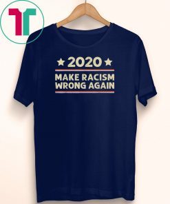 2020 Make Racism Wrong Again Anti-Trump T-Shirt