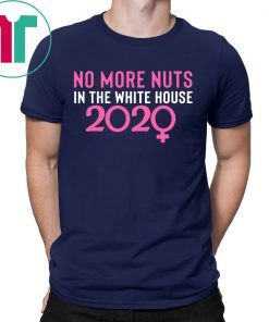 2020 No More Nuts in the White House Shirt