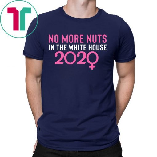 2020 No More Nuts in the White House Shirt