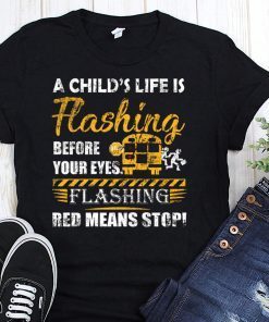 A child’s life is flashing before your eyes flashing red means stop shirt