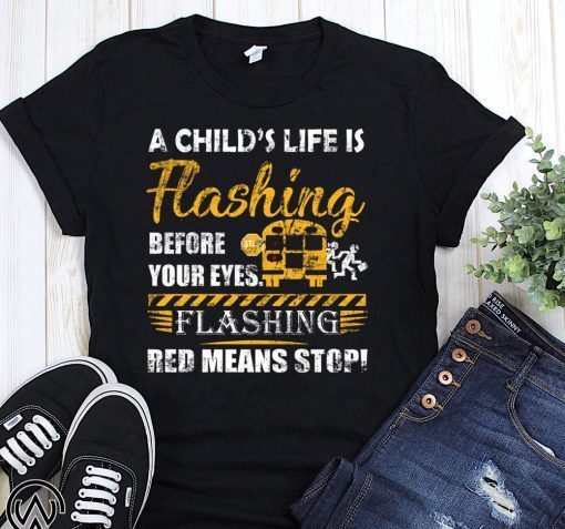 A child’s life is flashing before your eyes flashing red means stop shirt