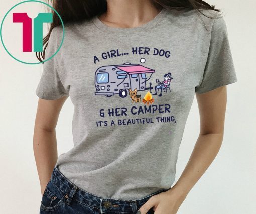 A girl her dog and her camper it's a beautiful thing shirt