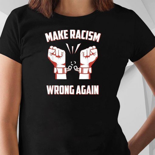 Activist Anti Trump Make Racism Wrong Anti Racism T-Shirt