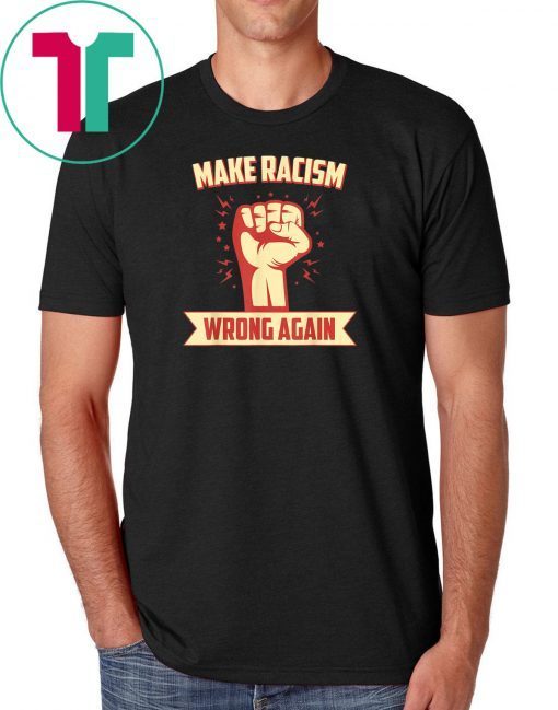 Anti Racism Make Racism Wrong Again Anti Trump Activist T-Shirt