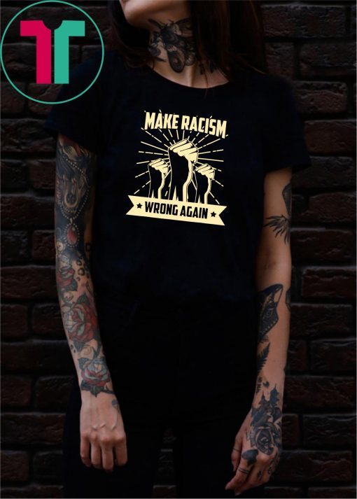 Anti Trump Make Racism Wrong Again Anti Racist Activist T-Shirt