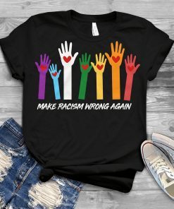 Anti Trump Shirt Make Racism Wrong Again Shirt Make Racism Wrong Again Tee Shirt