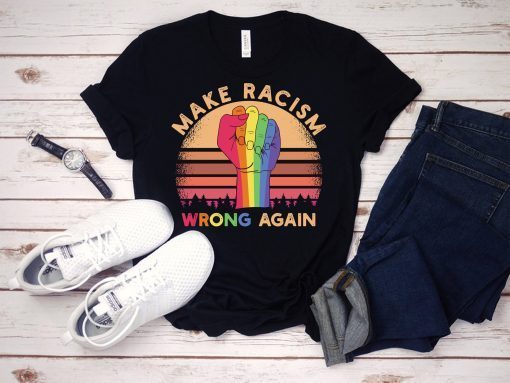Anti Trump Shirt Make Racism Wrong Again Shirt Make Racism Wrong Again T-shirt