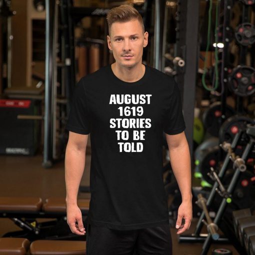 August 1619 Stories To Be Told Classic 2019 Tee Shirt