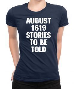 August 1619 Stories To Be Told Classic 2019 Tee Shirt