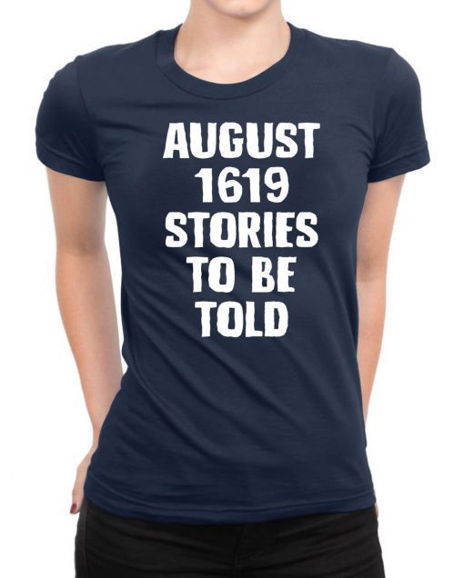 August 1619 Stories To Be Told Classic 2019 Tee Shirt