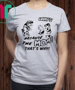 BECAUSE I'M THE MOM THAT'S WHY Shirt Harry Styles Shirt