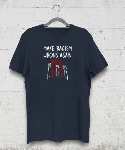 BLM Shirt Make Racism Wrong AGAIN