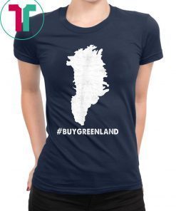 #BUYGREENLAND Buy Greenland President Trump Greenland Gift T-Shirt