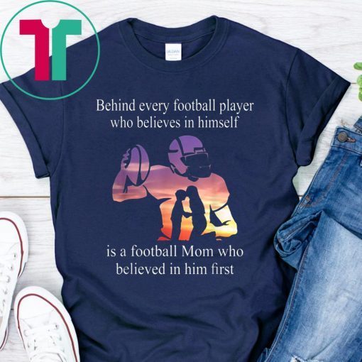 Behind Every Football Player Family Mom Mother Gift Shirt