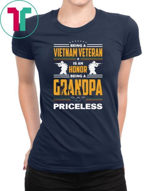 Being a vietnam veteran is an honor being grandpa priceless shirt