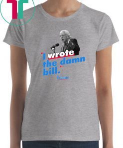Mens Bernie Sander I wrote the damn bill Tee shirts