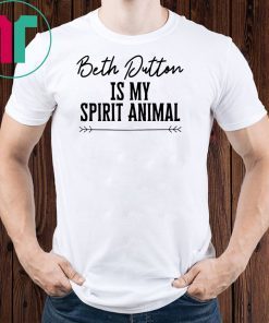 Beth Dutton Is My Spirit Animal T-Shirt