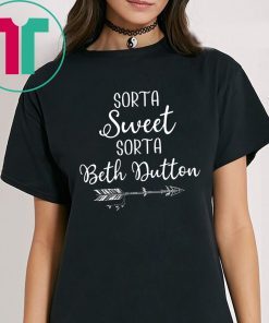 Beth Dutton Sorta Sweet Sorta Beth Dutton Tee Shirt