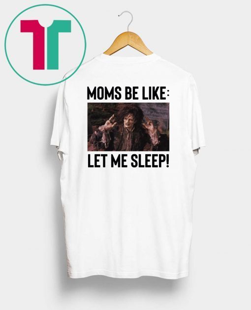 Billy Butcherson Moms Be Like Let Me Sleep T-Shirt