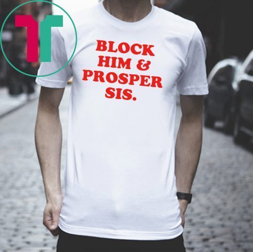 Block Him And Prosper Sis T-Shirt