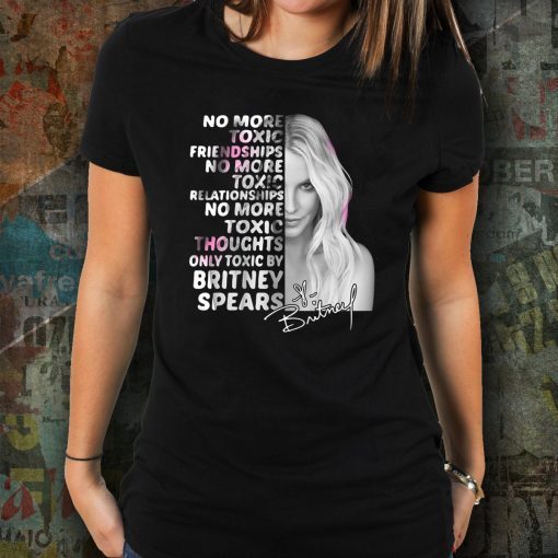 Britney spears no more toxic friendships no more toxic relationships signature shirt