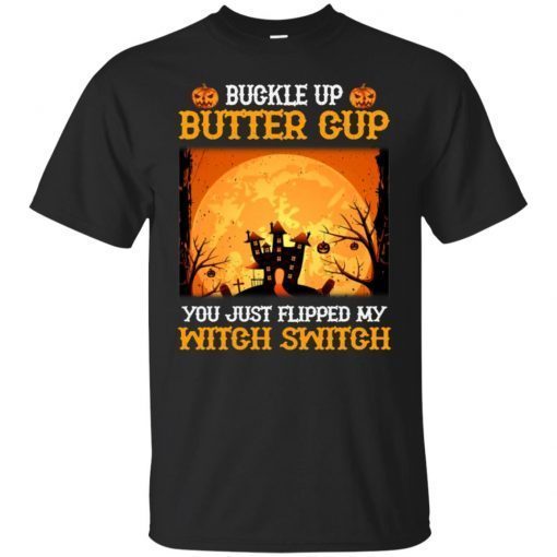 Buckle Up Butter Cup You Just Flipped My Witch T-Shirt