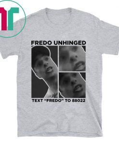 Fredo Unhinged Trump 2020 Funny T-Shirt