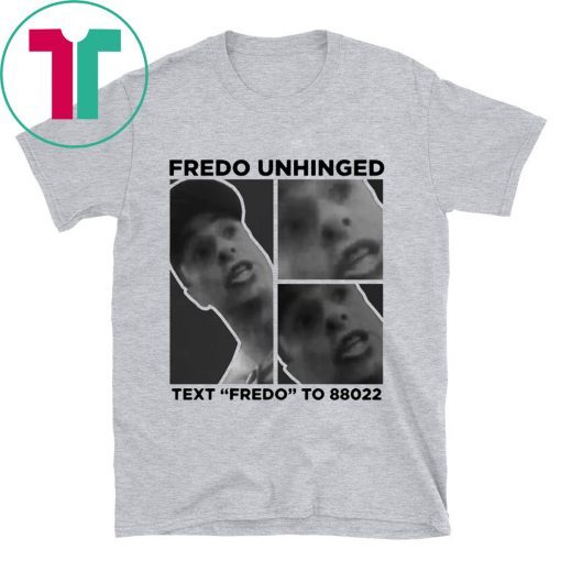 Fredo Unhinged Trump 2020 Funny T-Shirt