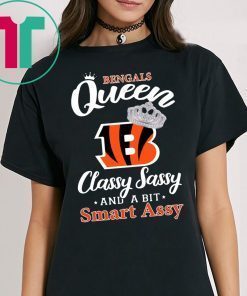 Cincinnati bengals queen classy sassy and a bit smart assy t-shirt