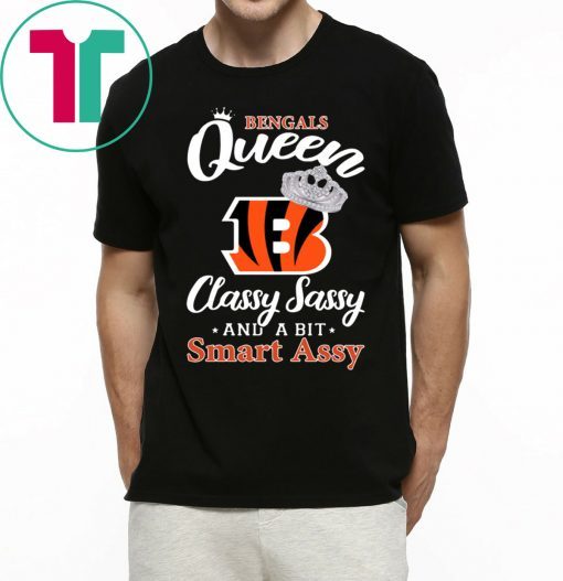 Cincinnati bengals queen classy sassy and a bit smart assy t-shirt