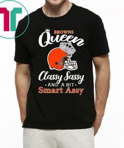 Cleveland browns queen classy sassy and a bit smart assy t-shirt